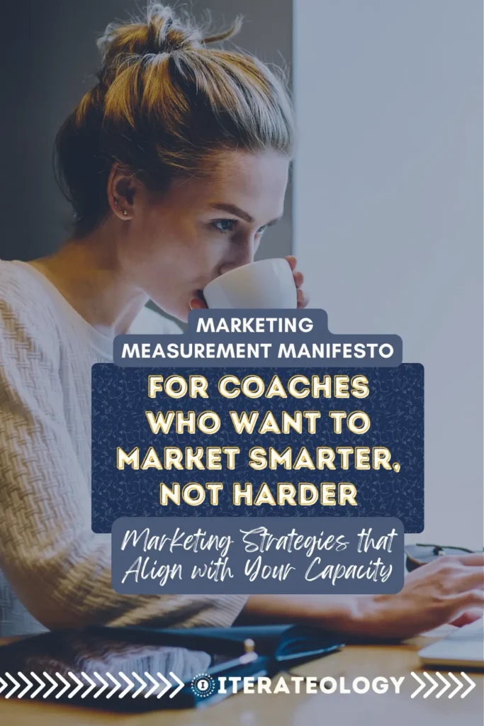 The marketing measurement manifesto for coaches who want to market smarter, not harder. - Marketing Strategies that Align with Your Capacity as a coach 