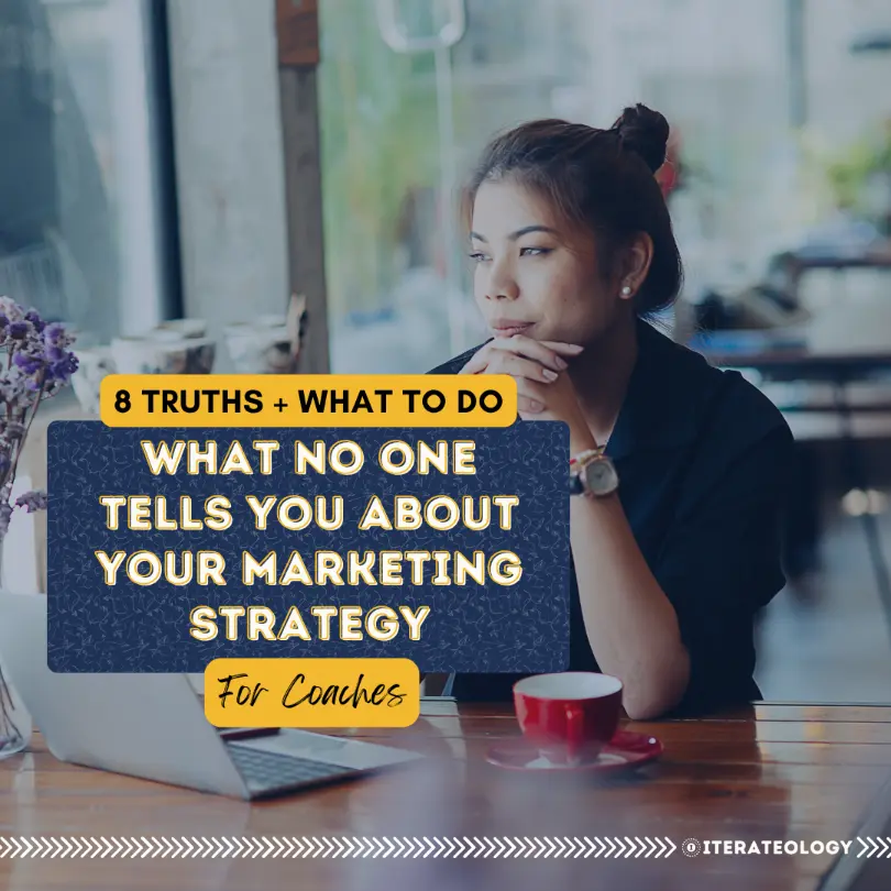 8 Truths No One Tells You About Marketing for Coaches | Iterateology.com Things no one tells you about your marketing strategy - marketing for coaches.