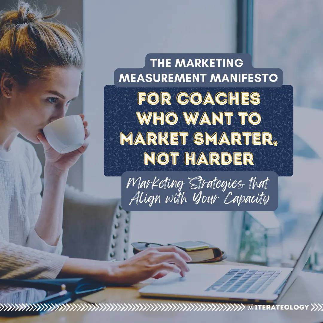 Marketing Strategies that Align with Your Capacity as a coach - The marketing measurement manifesto for coaches who want to market smarter, not harder. 